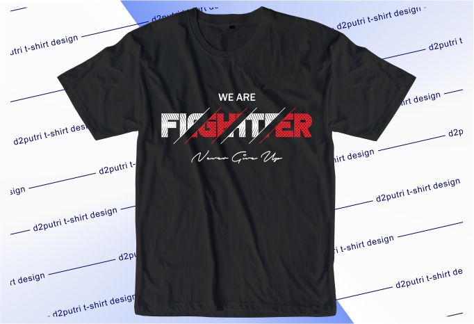 motivational quotes t shirt design graphic, vector, illustration we are fighter never give up lettering typography
