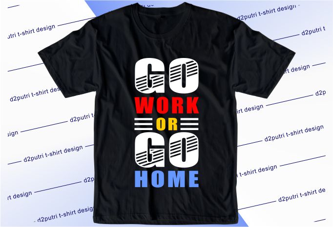 funny t shirt design graphic, vector, illustration go work or go home lettering typography