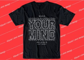 inspiration t shirt design graphic, vector, illustration make your mind relaxed lettering typography