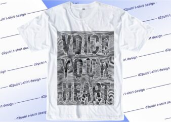 voice your heart t shirt design graphic, vector, illustration lettering typography