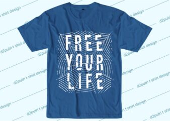 inspiration quotes t shirt design graphic, vector, illustration free your life lettering typography