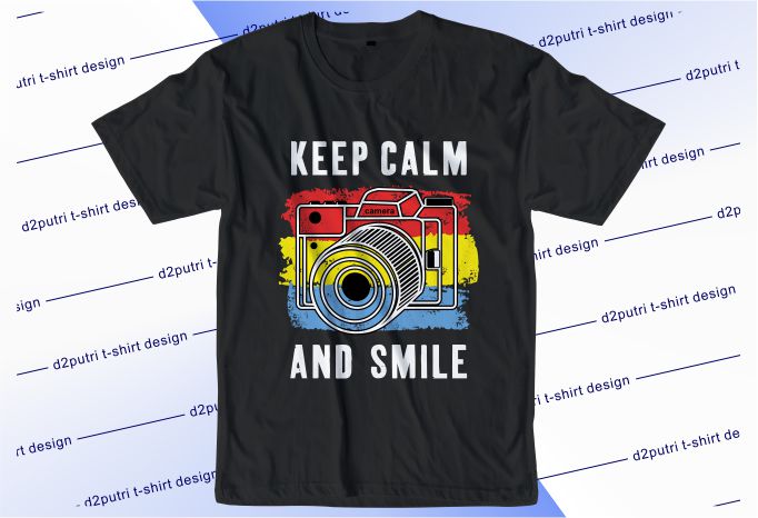 camera t shirt design graphic, vector, illustration keep calm and smile lettering typography
