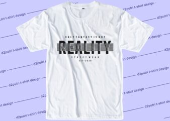 inspirational t shirt design graphic, vector, illustration only fantasy is not reality lettering typography