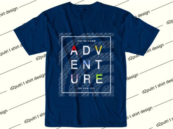 Inspiration quotes t shirt design graphic, vector, illustration every day is a new adventure lettering typography