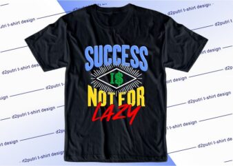 business motivational quotes t shirt design graphic, vector, illustration success is not for lazy lettering typography