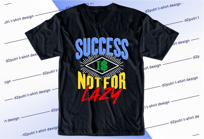 business motivational quotes t shirt design graphic, vector, illustration success is not for lazy lettering typography