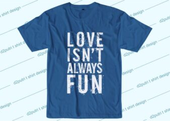 love quotes t shirt design graphic, vector, illustration love isn’t always fun lettering typography