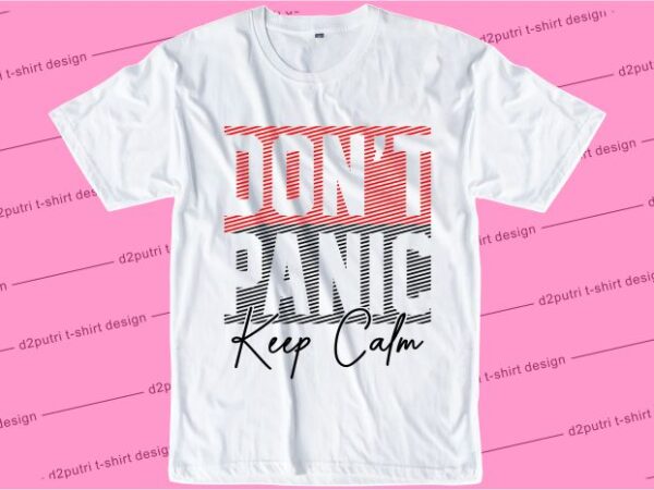 T shirt design graphic, vector, illustration don’t panic keep calm lettering typography