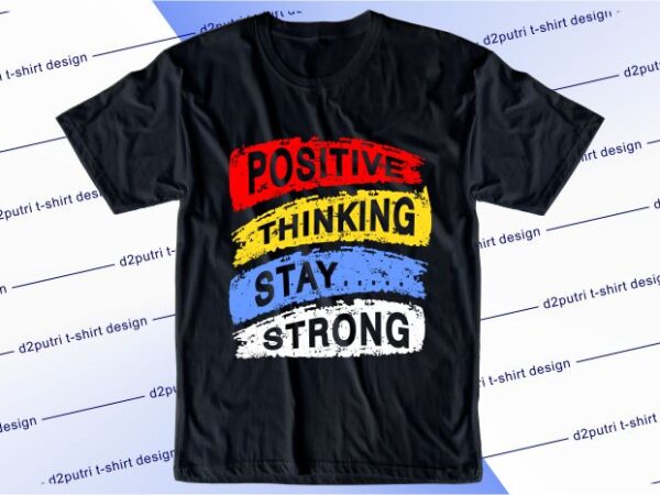 Motivational quotes t shirt design graphic, vector, illustration positive thinking stay strong lettering typography
