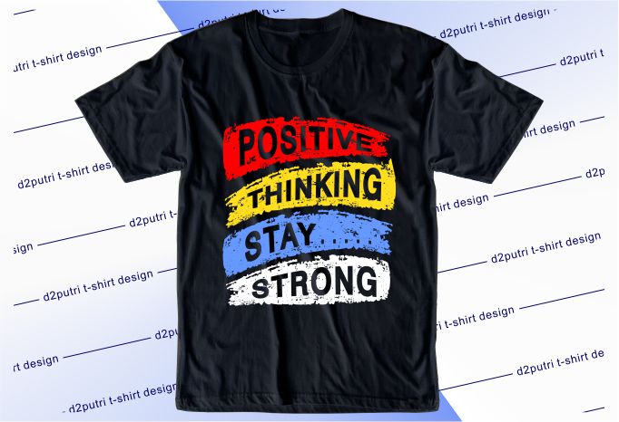 motivational quotes t shirt design graphic, vector, illustration positive thinking stay strong lettering typography