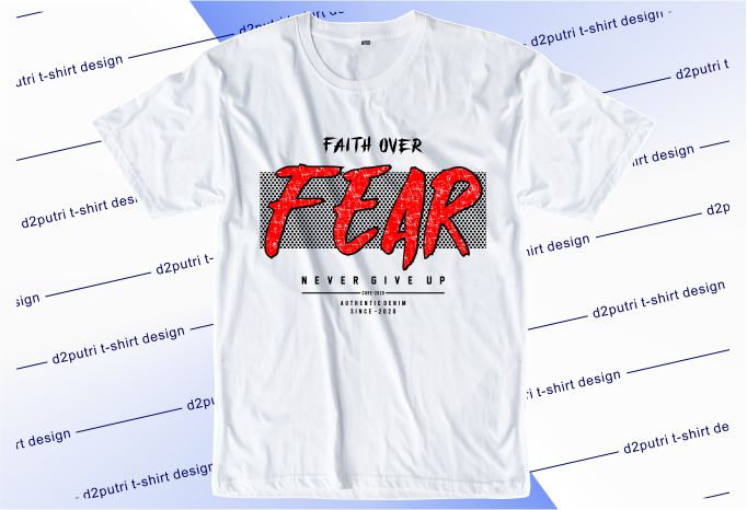 motivational quotes t shirt design graphic, vector, illustration faith over fear never gine up lettering typography