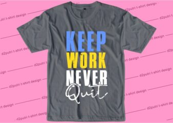 t shirt design graphic, vector, illustrationkeep work never quit lettering typography