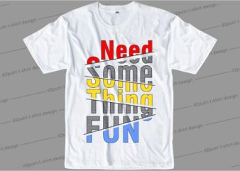 t shirt design graphic, vector, illustration need something fun lettering typography