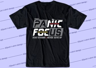 inspirational t shirt design graphic, vector, illustration panic and focus lettering typography