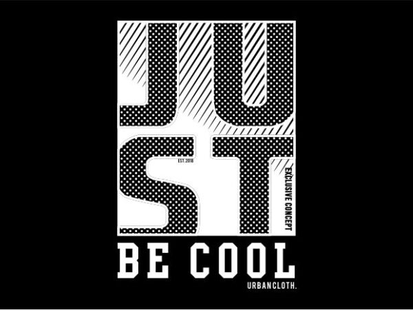 Just be cool funny quotes t shirt design graphic, vector, illustration motivation inspiration lettering typography