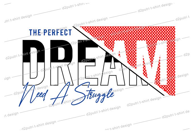 t shirt design graphic, vector, illustration the perfect dream need a struggle lettering typography