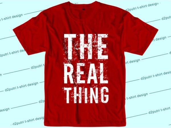 T shirt design graphic, vector, illustration the real thing lettering typography