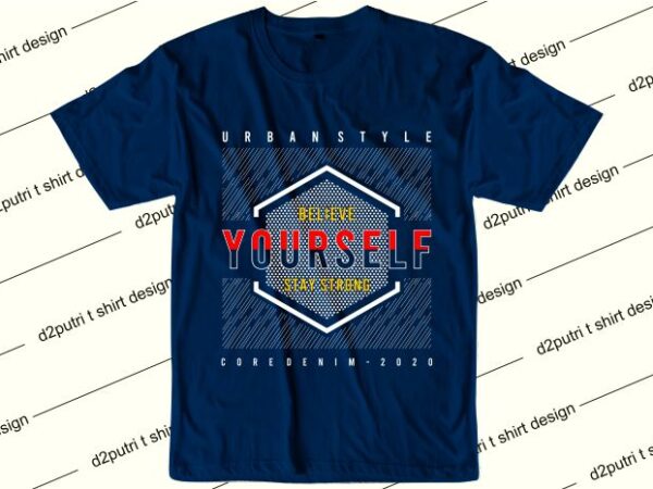 Motivation quotes t shirt design graphic, vector, illustration believe yourself stray strong lettering typography