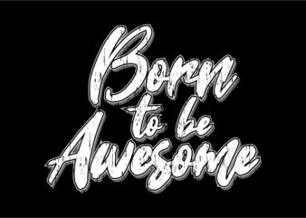 born to be awesome t shirt design graphic, vector, illustration motivation inspiration quotes lettering typography