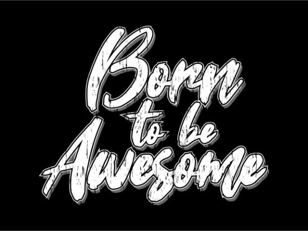 Born to be awesome t shirt design graphic, vector, illustration motivation inspiration quotes lettering typography