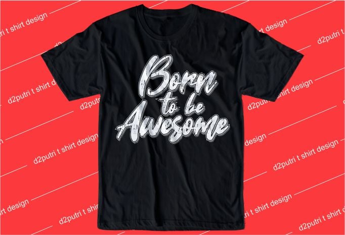 born to be awesome t shirt design graphic, vector, illustration motivation inspiration quotes lettering typography