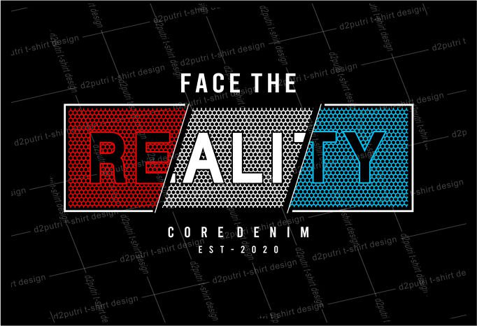 t shirt design graphic, vector, illustration face the reality lettering typography