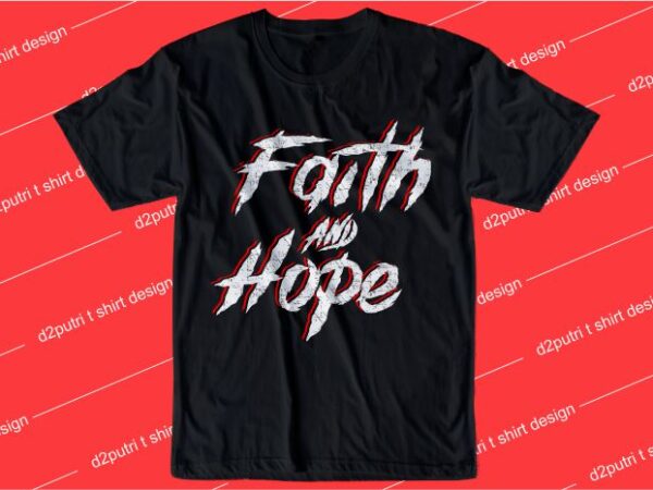 Motivation slogant shirt design graphic, vector, illustration faith and hope lettering typography