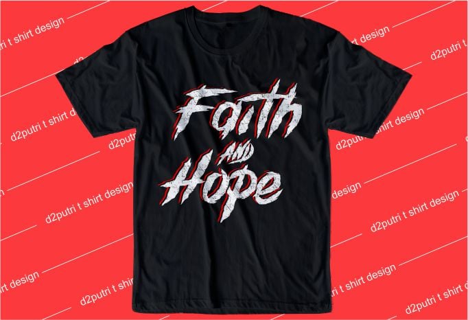 motivation slogant shirt design graphic, vector, illustration faith and hope lettering typography
