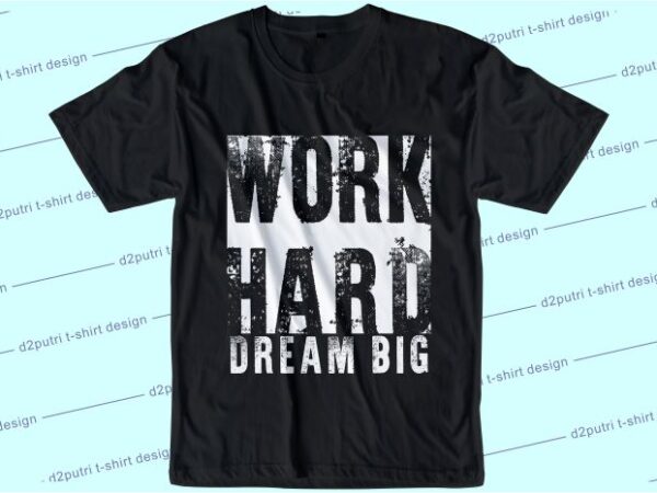 T shirt design graphic, vector, illustration work hard dream big lettering typography