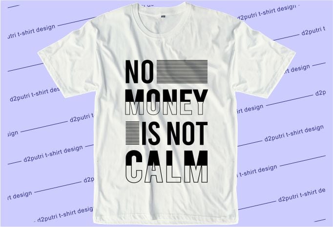 t shirt design graphic, vector, illustration no money is not calm lettering typography