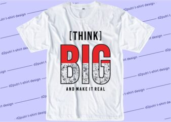 t shirt design graphic, vector, illustration think big and make it real lettering typography