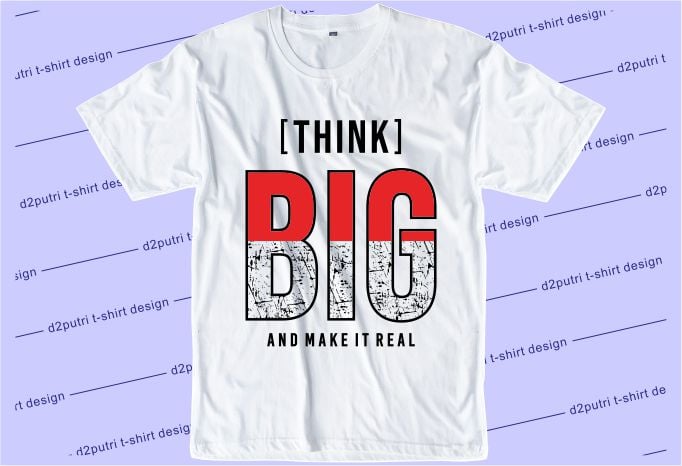 t shirt design graphic, vector, illustration think big and make it real lettering typography