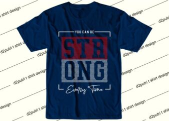 motivation quotes t shirt design graphic, vector, illustration you can be strong every time lettering typography