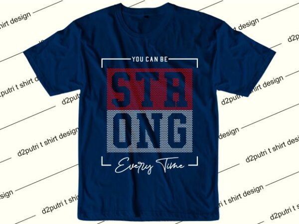 Motivation quotes t shirt design graphic, vector, illustration you can be strong every time lettering typography