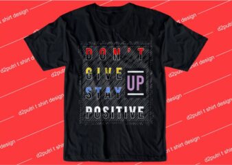 motivation quotes t shirt design graphic, vector, illustration don’t give up stay positive lettering typography