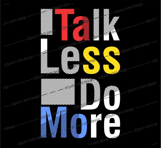 t shirt design graphic, vector, illustration talk less do more lettering typography