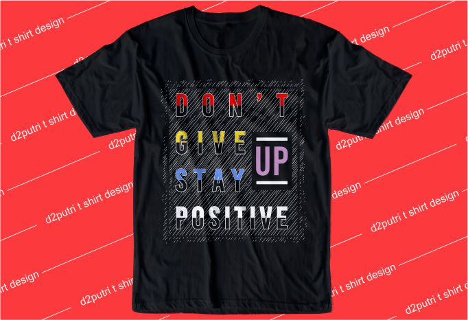 motivation quotes t shirt design graphic, vector, illustration don’t give up stay positive lettering typography