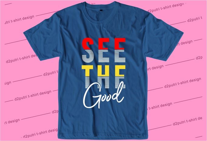 t shirt design graphic, vector, illustration see the good lettering typography