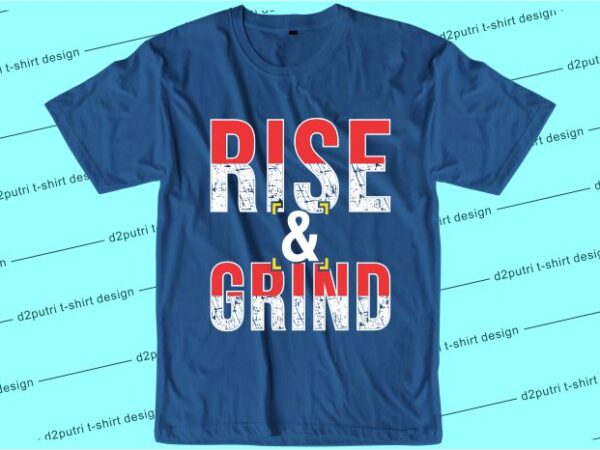 T shirt design graphic, vector, illustration rise and grind lettering typography