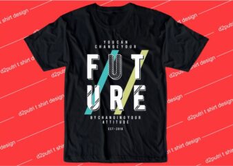 motivation quotes t shirt design graphic, vector, illustration you can change your future typography
