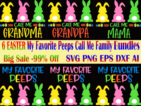 My favorite peeps call me family bundle, easter svg 6 bundle, easter t shirt design