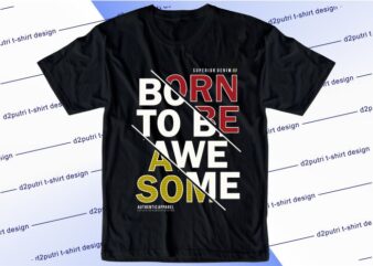 inspirational quotes t shirt design graphic, vector, illustration born to be awesome lettering typography