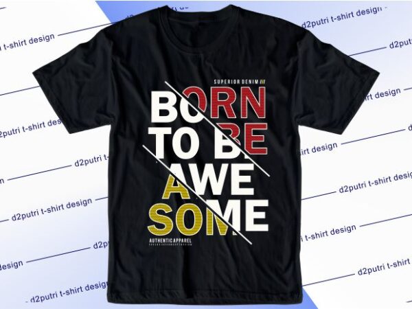 Inspirational quotes t shirt design graphic, vector, illustration born to be awesome lettering typography