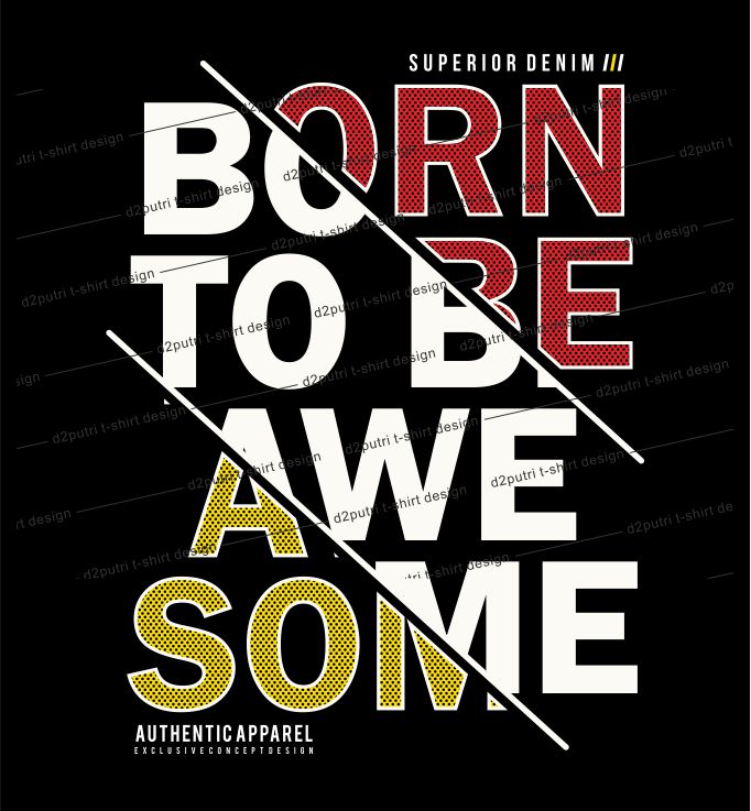 inspirational quotes t shirt design graphic, vector, illustration born to be awesome lettering typography