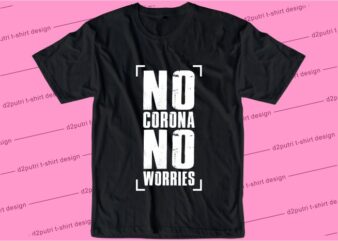 corona covid-19 t shirt design graphic, vector, illustration no corona no worries lettering typography