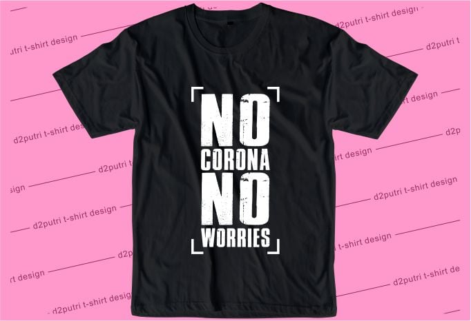 corona covid-19 t shirt design graphic, vector, illustration no corona no worries lettering typography