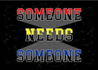 someone needs someone funny quotes svg file t shirt design graphic, vector, illustration motivation inspiration lettering typography
