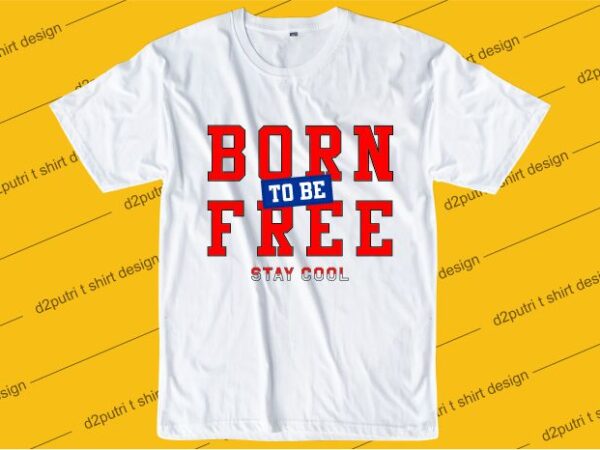 Inspiration quotes t shirt design graphic, vector, illustration born to be free lettering typography