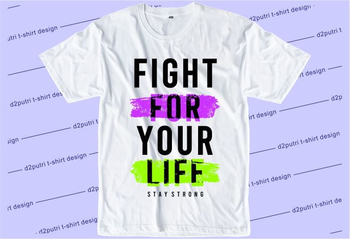 t shirt design graphic, vector, illustration fight for your life stay strong lettering typography