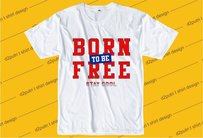 inspiration quotes t shirt design graphic, vector, illustration born to be free lettering typography